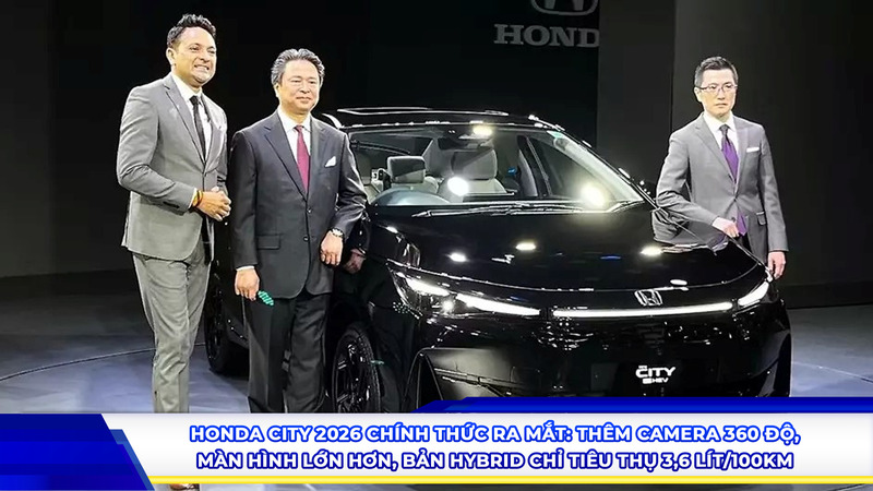 Honda City 2026 chính thức ra mắt: Thêm camera 360 độ, màn hình lớn hơn, bản hybrid chỉ tiêu thụ 3,6 lít/100 km